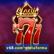 v68.com plataforma de jogos